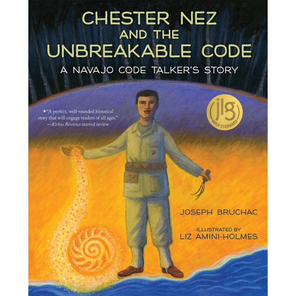 Chester Nez and the Unbreakable Code: A Navajo Code Talker's Story -- Joseph Bru